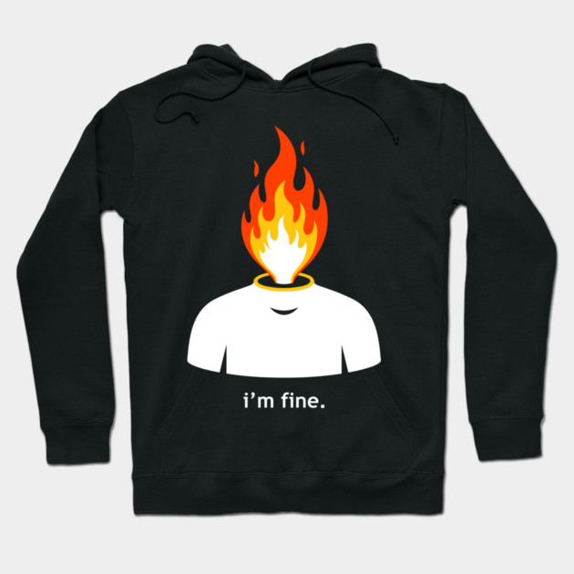 Burning Head, I'm Fine Hoodie by enrynz