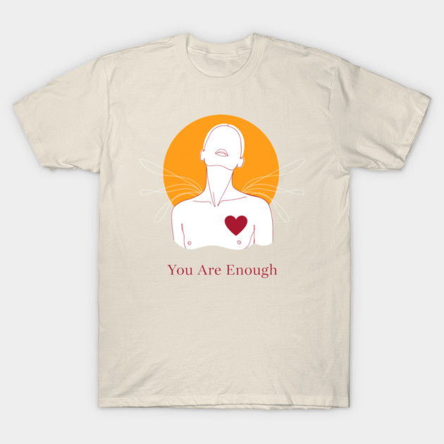 You Are Enough T-Shirt by enrynz