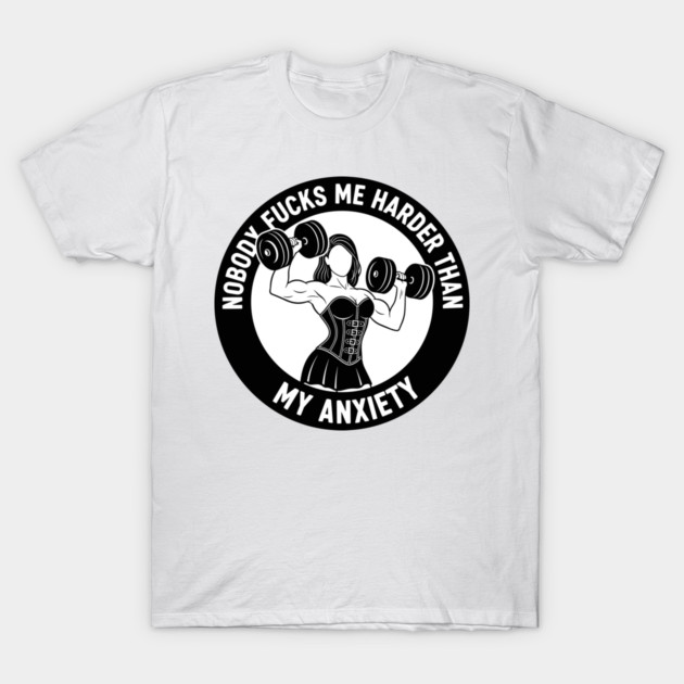Anxiety Fuels My Gym T-Shirt by enrynz