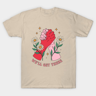 We'll Get There T-Shirt