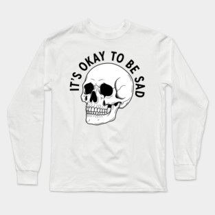 It's Okay to Be Sad Long Sleeve T-Shirt
