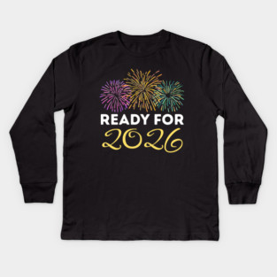 Ready for 2026 New Year Celebration with Fireworks Kids Long Sleeve T-Shirt