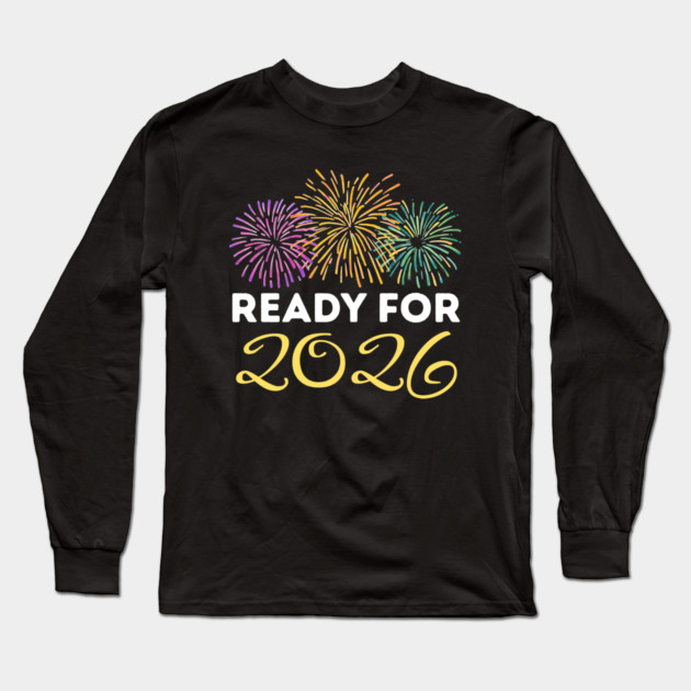 Ready for 2026 New Year Celebration with Fireworks Long Sleeve T-Shirt by Creatifly Graphic Tees