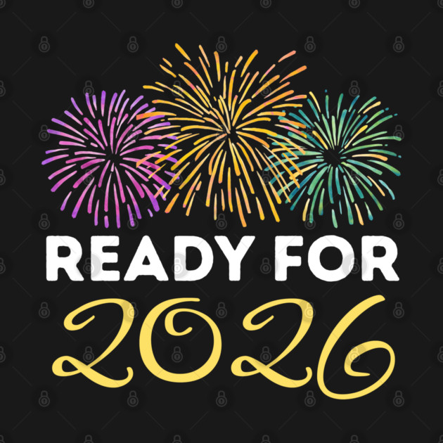 Ready for 2026 New Year Celebration with Fireworks by Creatifly Graphic Tees