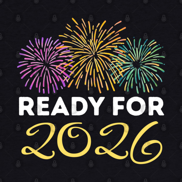 Ready for 2026 New Year Celebration with Fireworks by Creatifly Graphic Tees