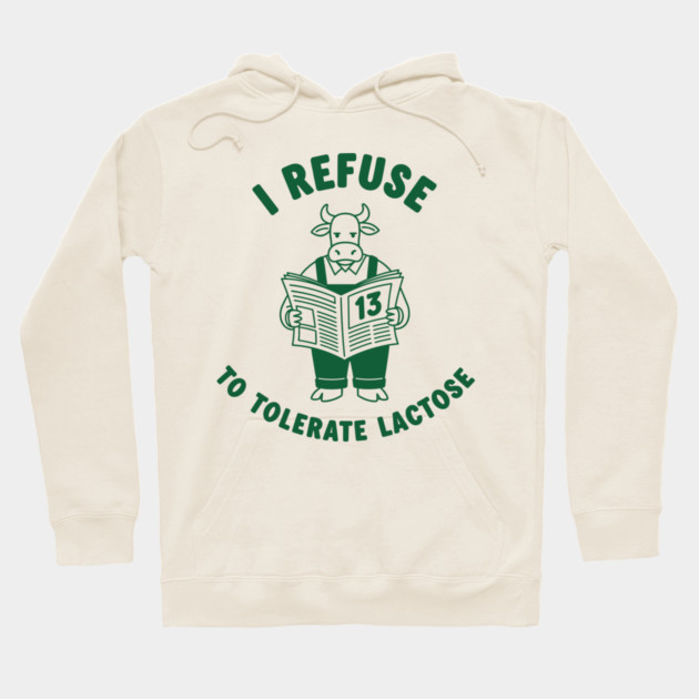 I Refuse to Tolerate Lactose Hoodie by enrynz