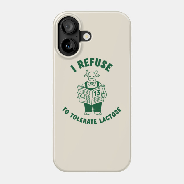I Refuse to Tolerate Lactose Phone Case by enrynz