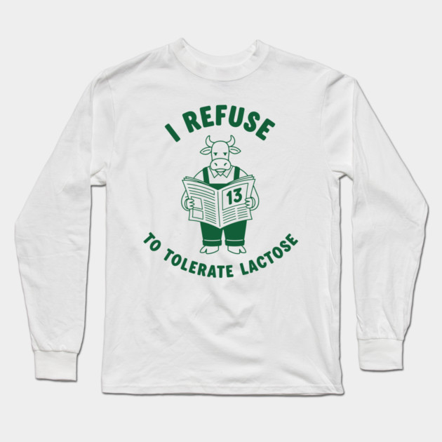 I Refuse to Tolerate Lactose Long Sleeve T-Shirt by enrynz