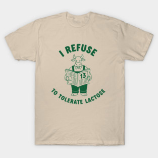 I Refuse to Tolerate Lactose T-Shirt