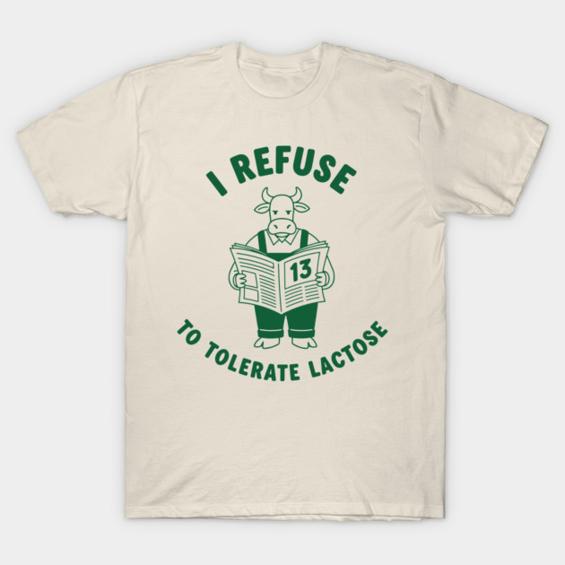 I Refuse to Tolerate Lactose T-Shirt by enrynz