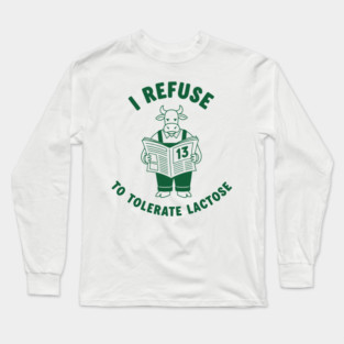 I Refuse to Tolerate Lactose Long Sleeve T-Shirt
