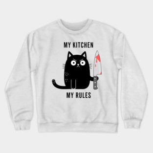 My Kitchen My Rules Crewneck Sweatshirt