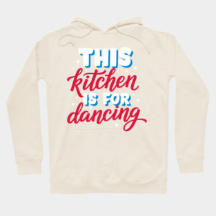This Kitchen Is For Dancing Hoodie