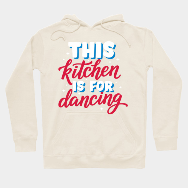 This Kitchen Is For Dancing Hoodie by enrynz