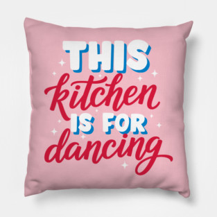 This Kitchen Is For Dancing Pillow