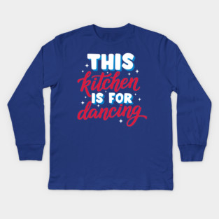 This Kitchen Is For Dancing Kids Long Sleeve T-Shirt