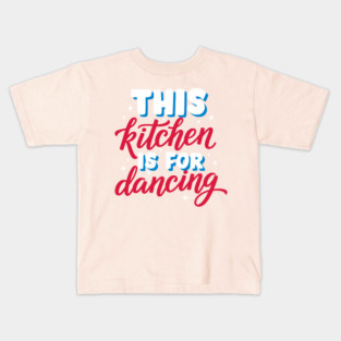 This Kitchen Is For Dancing Kids T-Shirt