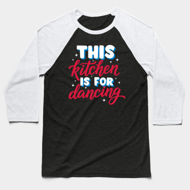 This Kitchen Is For Dancing Baseball T-Shirt by enrynz