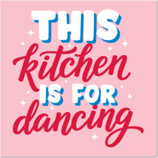 This Kitchen Is For Dancing Posters and Art