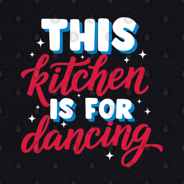 This Kitchen Is For Dancing by enrynz