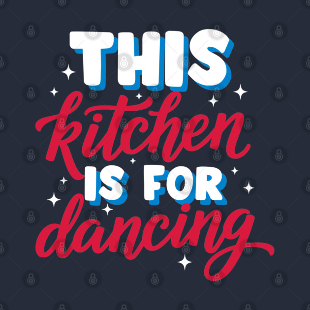 This Kitchen Is For Dancing by enrynz