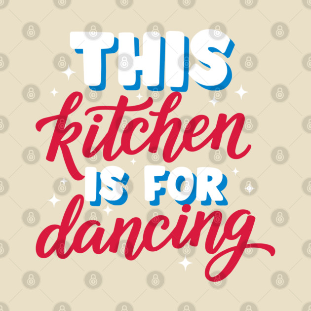 This Kitchen Is For Dancing by enrynz