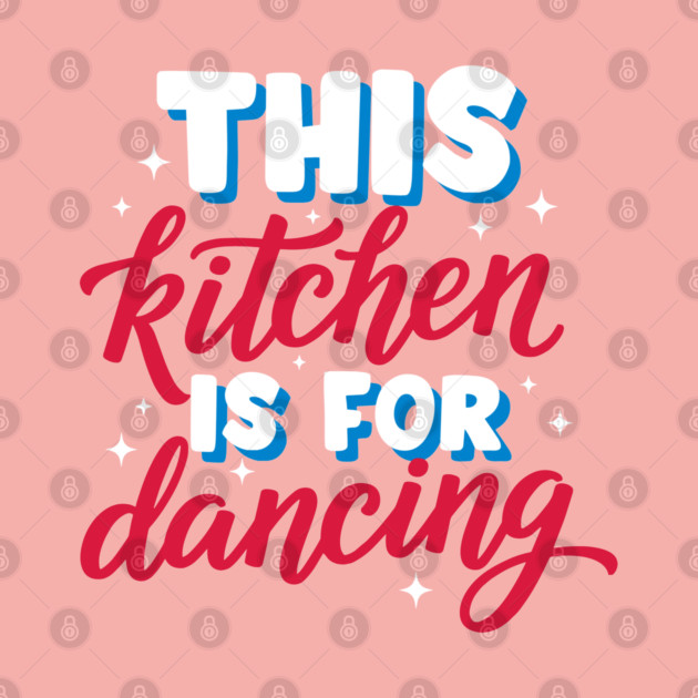 This Kitchen Is For Dancing by enrynz