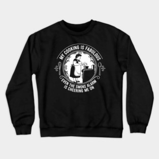 Sassy Cooking Humor Crewneck Sweatshirt