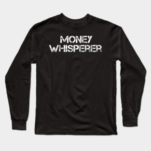 money whisperer funny lover maker investing finance Long Sleeve T-Shirt