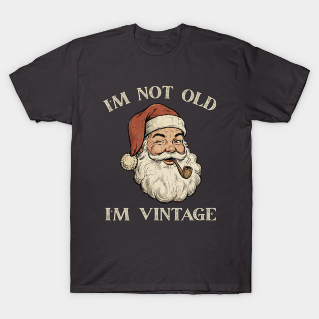 I'm Not Old I'm Vintage Santa Claus T-Shirt by Creatifly Graphic Tees