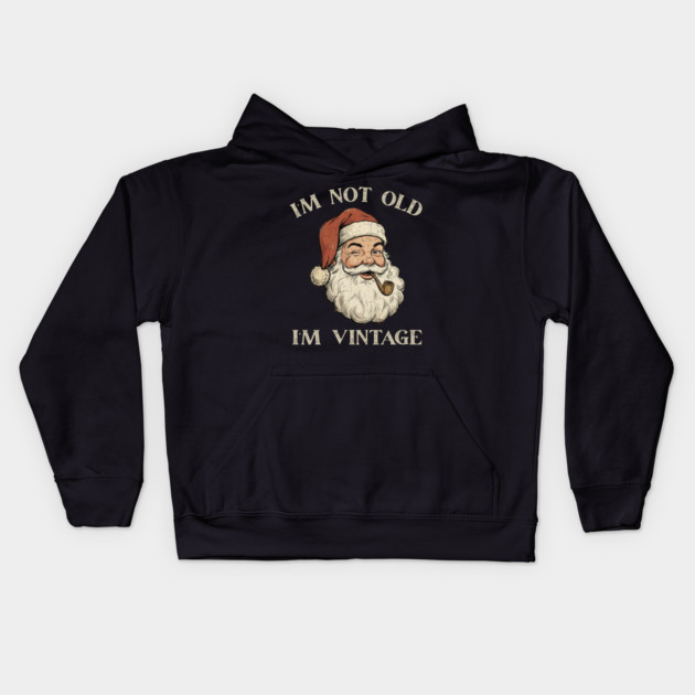 I'm Not Old I'm Vintage Santa Claus Kids Hoodie by Creatifly Graphic Tees