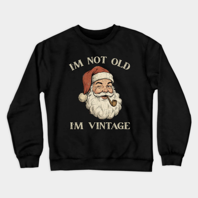 I'm Not Old I'm Vintage Santa Claus Crewneck Sweatshirt by Creatifly Graphic Tees