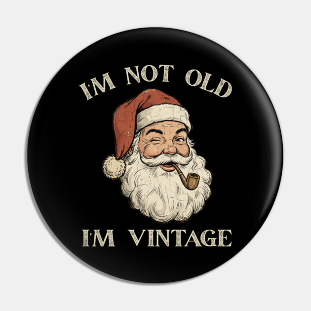 I'm Not Old I'm Vintage Santa Claus Pin by Creatifly Graphic Tees