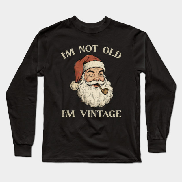I'm Not Old I'm Vintage Santa Claus Long Sleeve T-Shirt by Creatifly Graphic Tees