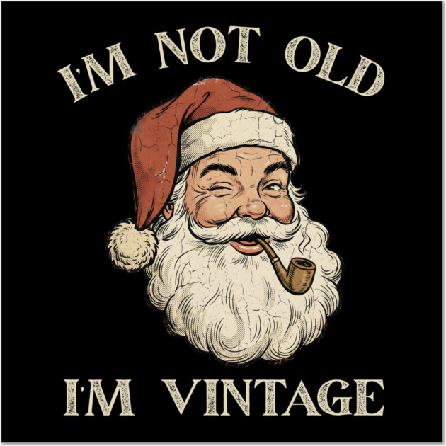 I'm Not Old I'm Vintage Santa Claus Wall Art by Creatifly Graphic Tees