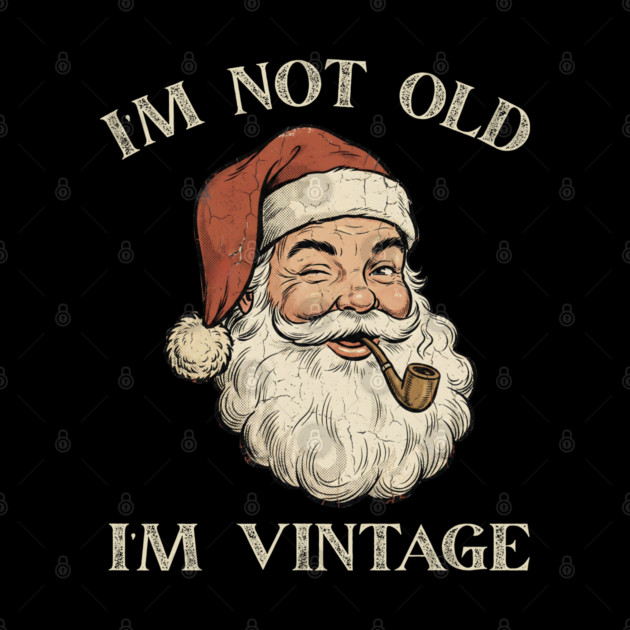 I'm Not Old I'm Vintage Santa Claus by Creatifly Graphic Tees