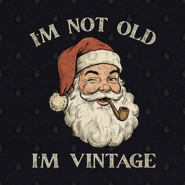 I'm Not Old I'm Vintage Santa Claus by Creatifly Graphic Tees