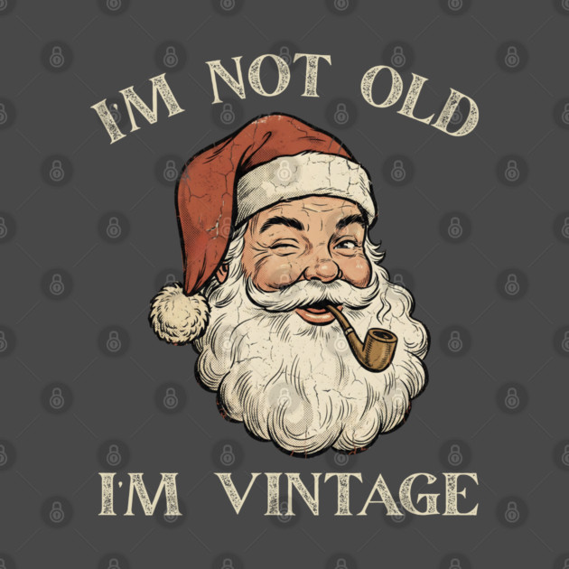 I'm Not Old I'm Vintage Santa Claus by Creatifly Graphic Tees