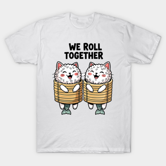 We Roll Together Kawaii Sushi Cats T-Shirt by Designed By Marty