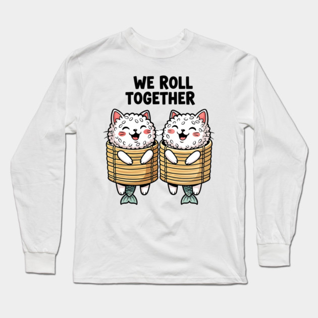 We Roll Together Kawaii Sushi Cats Long Sleeve T-Shirt by Designed By Marty