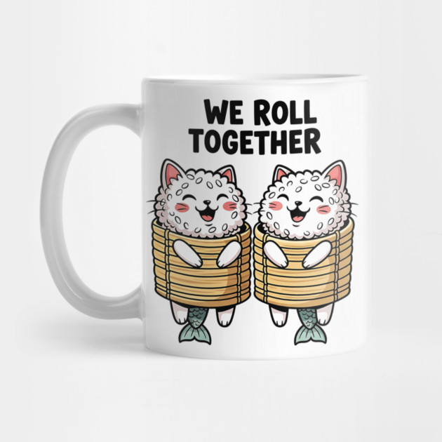 We Roll Together Kawaii Sushi Cats by Designed By Marty
