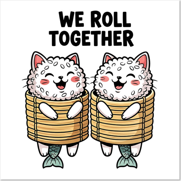 We Roll Together Kawaii Sushi Cats Wall Art by Designed By Marty