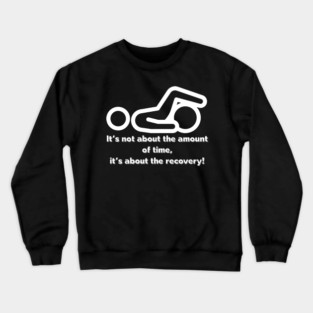 It's not about the amount of time Crewneck Sweatshirt
