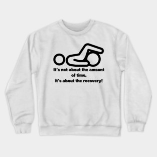 It's not about the amount of time Crewneck Sweatshirt