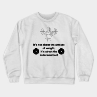 It's not about the amount of weight 1 Crewneck Sweatshirt