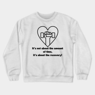 It's not about the amount of time Crewneck Sweatshirt