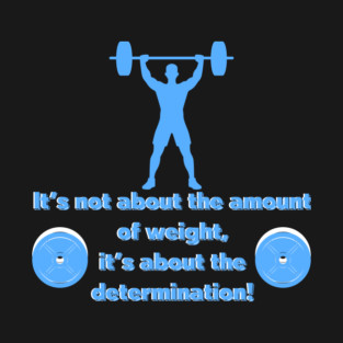 It's not about the amount of weight T-Shirt