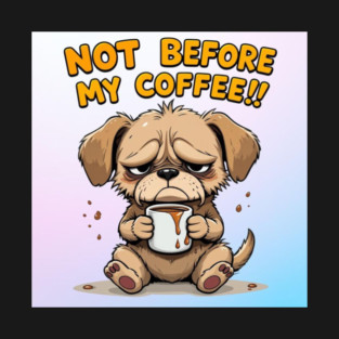 Not before my coffee! T-Shirt