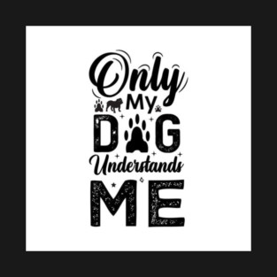 Only my dog understands me! T-Shirt