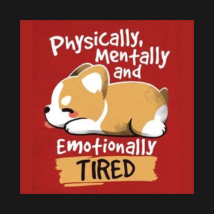 Physically, mentally and emotionally tired! T-Shirt